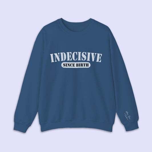 INDECISIVE Since Birth - Crewneck